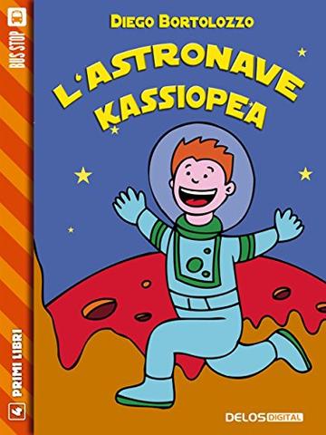L'astronave Kassiopea (Primi Libri)
